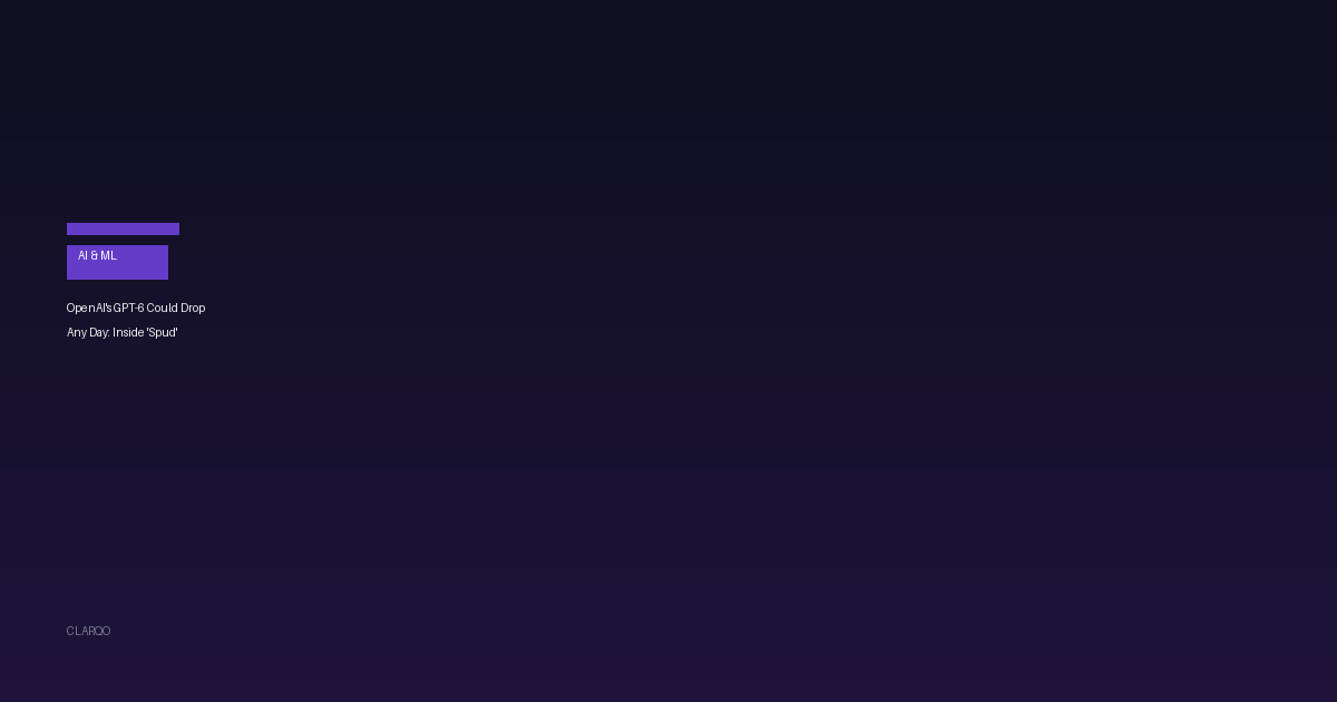 OpenAI's GPT-6 Could Drop Any Day: Inside 'Spud,' the Model That Could Reshape the AI Race