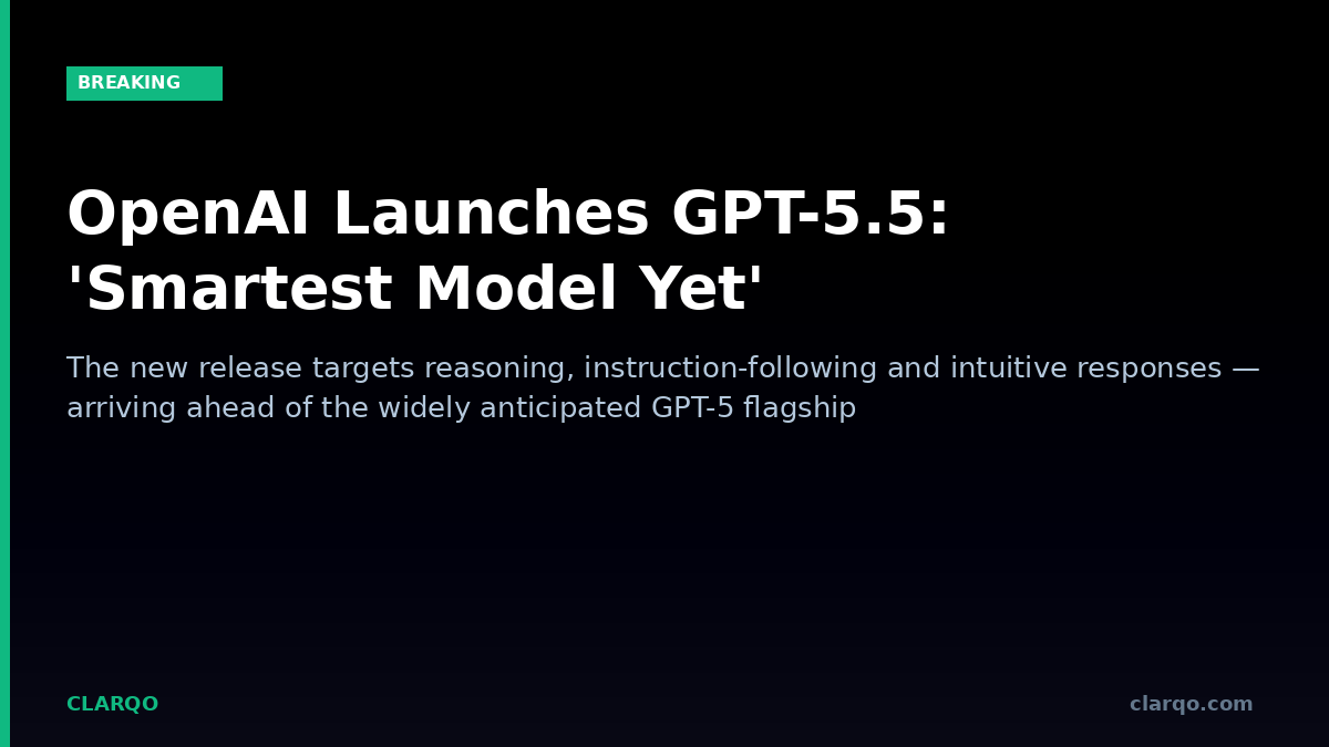 OpenAI Launches GPT-5.5: The Smartest Model in Its Fleet — For Now